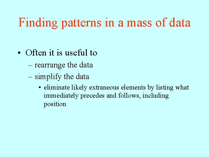 Finding patterns in a mass of data • Often it is useful to –