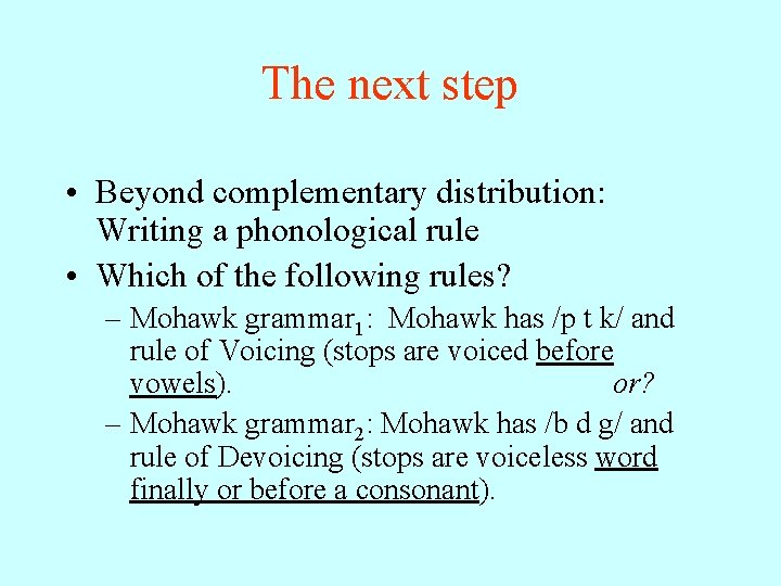 The next step • Beyond complementary distribution: Writing a phonological rule • Which of