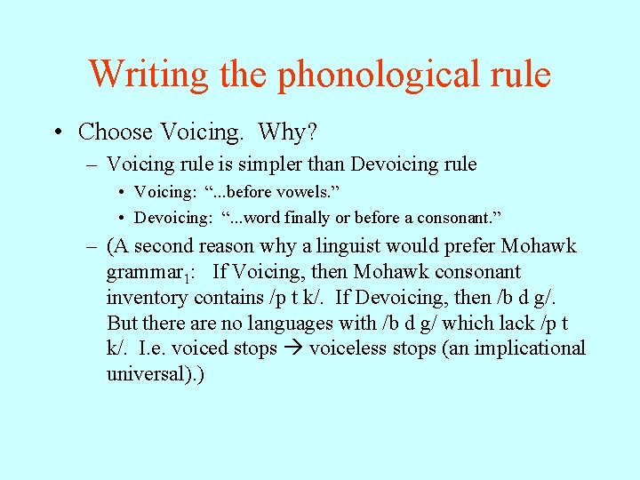 Writing the phonological rule • Choose Voicing. Why? – Voicing rule is simpler than
