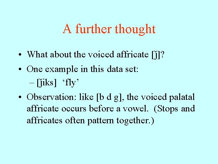 A further thought • What about the voiced affricate [ ]? • One example