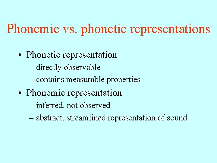 Phonemic vs. phonetic representations • Phonetic representation – directly observable – contains measurable properties