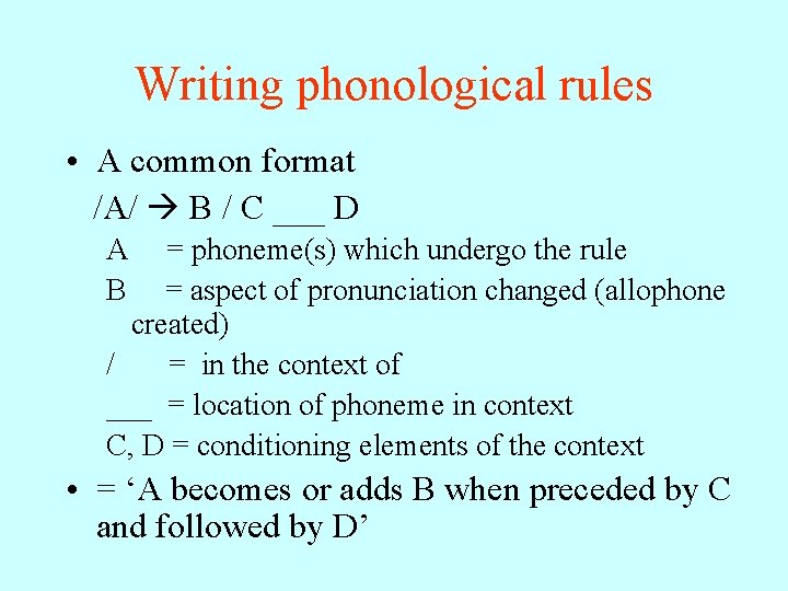 Writing phonological rules • A common format /A/ B / C ___ D A