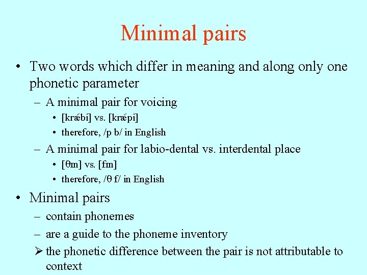 Minimal pairs • Two words which differ in meaning and along only one phonetic