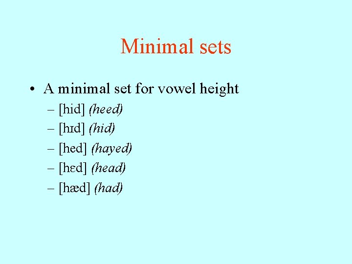 Minimal sets • A minimal set for vowel height – [hid] (heed) – [h.