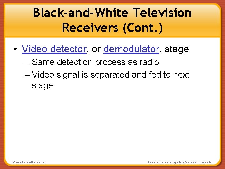 Black-and-White Television Receivers (Cont. ) • Video detector, or demodulator, stage – Same detection
