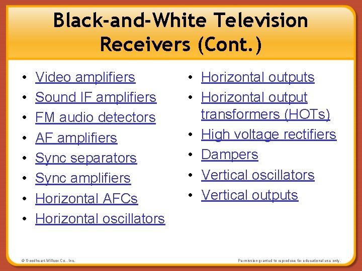 Black-and-White Television Receivers (Cont. ) • • Video amplifiers Sound IF amplifiers FM audio