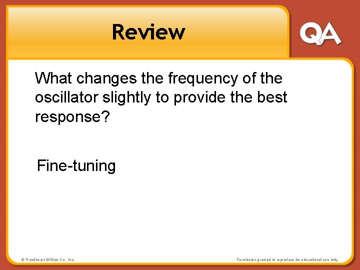 Review What changes the frequency of the oscillator slightly to provide the best response?