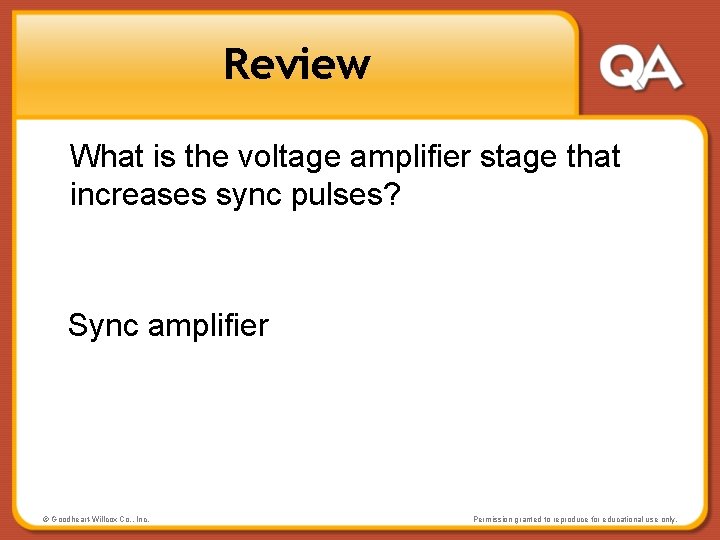 Review What is the voltage amplifier stage that increases sync pulses? Sync amplifier ©