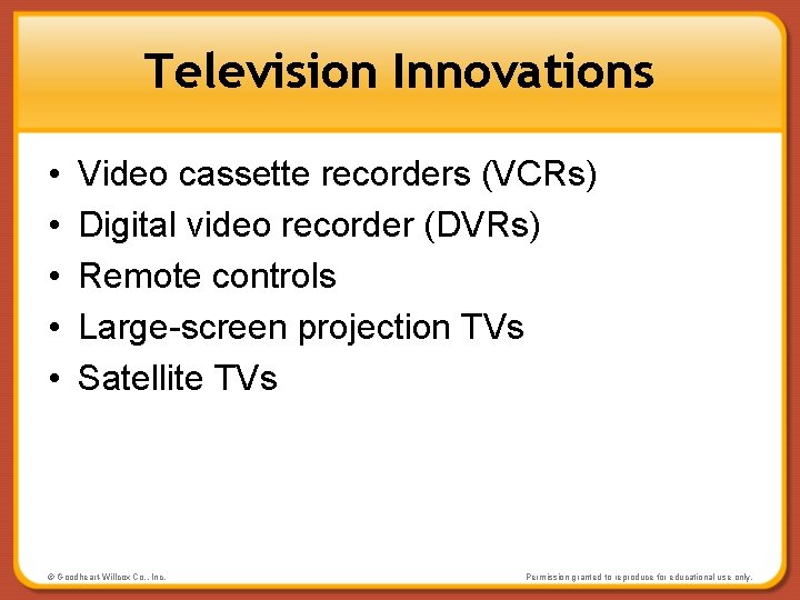 Television Innovations • • • Video cassette recorders (VCRs) Digital video recorder (DVRs) Remote