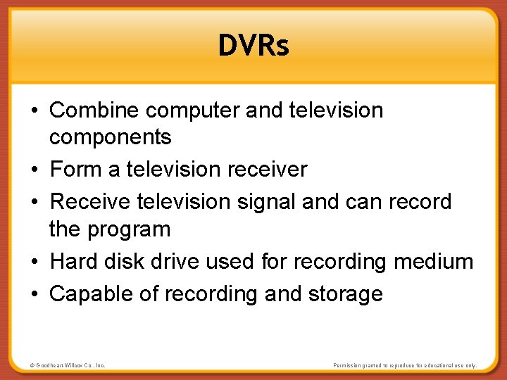 DVRs • Combine computer and television components • Form a television receiver • Receive