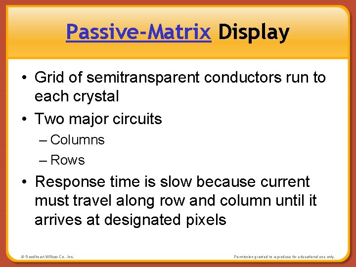 Passive-Matrix Display • Grid of semitransparent conductors run to each crystal • Two major