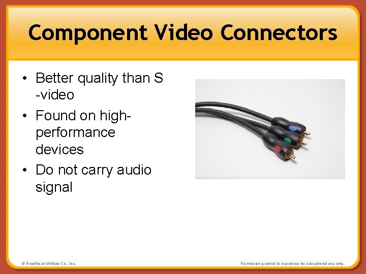 Component Video Connectors • Better quality than S -video • Found on highperformance devices