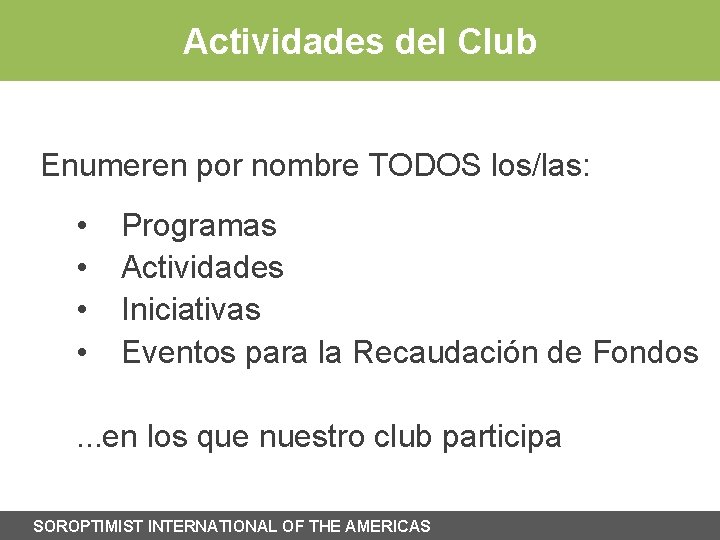 Actividades del Club Enumeren por nombre TODOS los/las: • • Programas Actividades Iniciativas Eventos