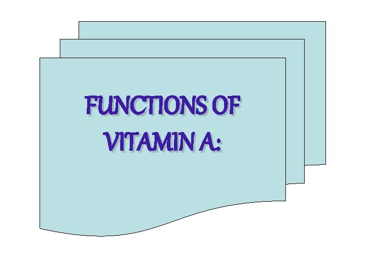 FUNCTIONS OF VITAMIN A: 