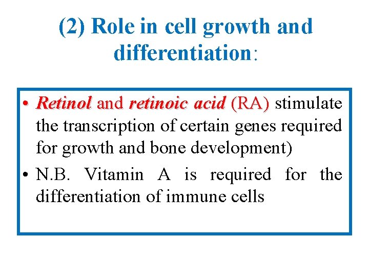 (2) Role in cell growth and differentiation: • Retinol and retinoic acid (RA) stimulate