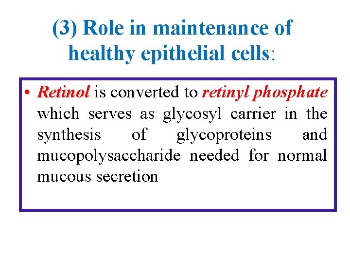 (3) Role in maintenance of healthy epithelial cells: • Retinol is converted to retinyl