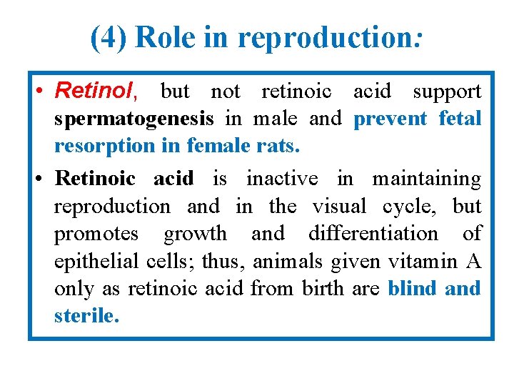 (4) Role in reproduction: • Retinol, but not retinoic acid support spermatogenesis in male