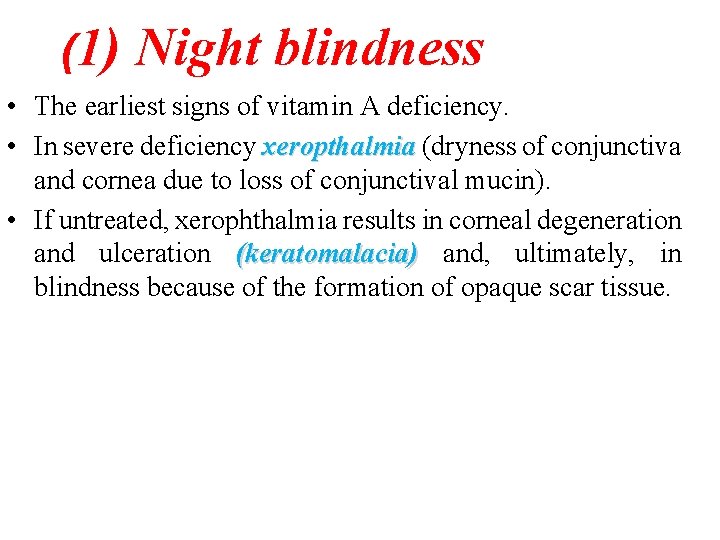 (1) Night blindness • The earliest signs of vitamin A deficiency. • In severe