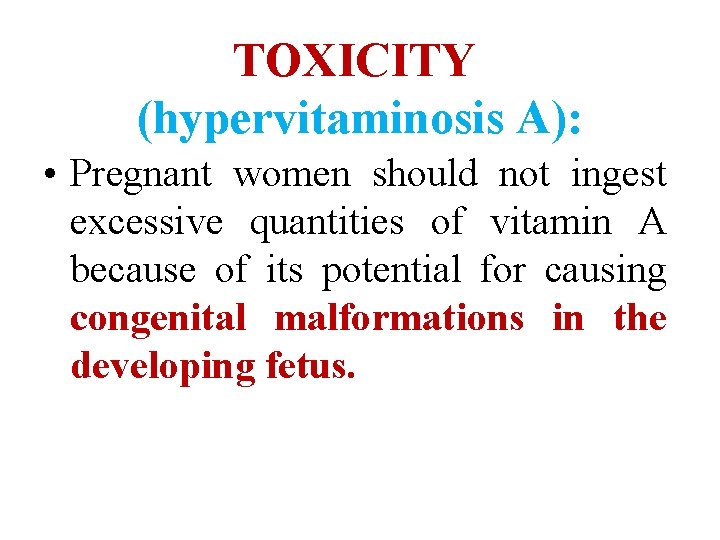 TOXICITY (hypervitaminosis A): • Pregnant women should not ingest excessive quantities of vitamin A