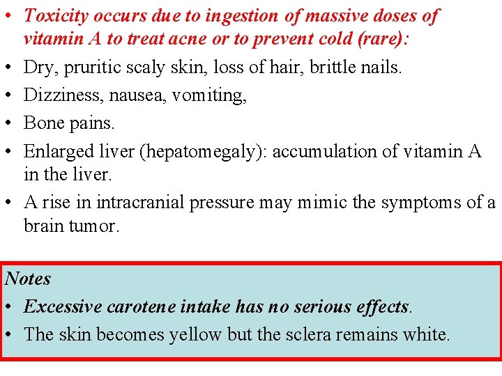  • Toxicity occurs due to ingestion of massive doses of vitamin A to