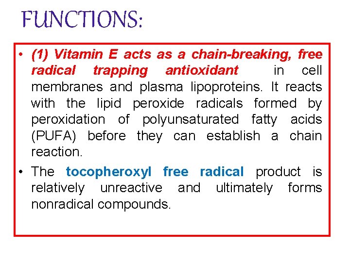 FUNCTIONS: • (1) Vitamin E acts as a chain-breaking, free radical trapping antioxidant in