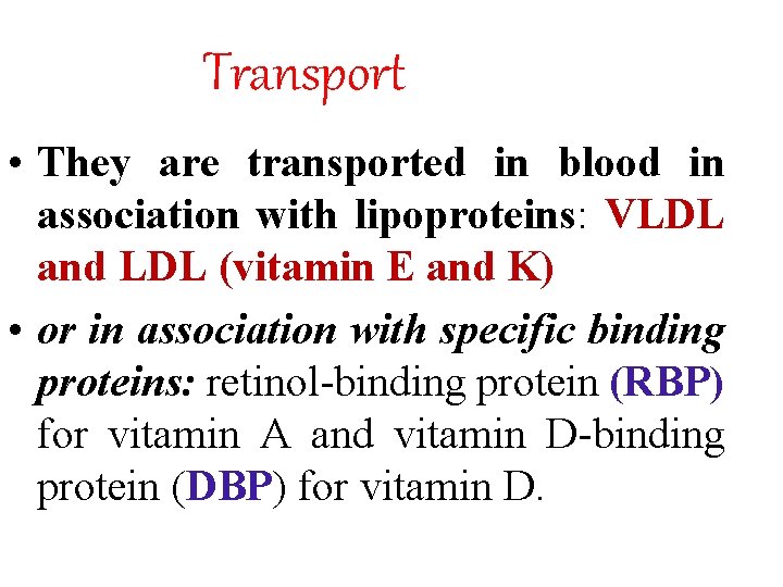 Transport • They are transported in blood in association with lipoproteins: VLDL and LDL