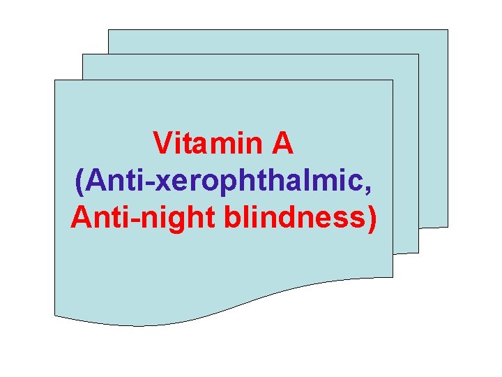 Vitamin A (Anti-xerophthalmic, Anti-night blindness) 