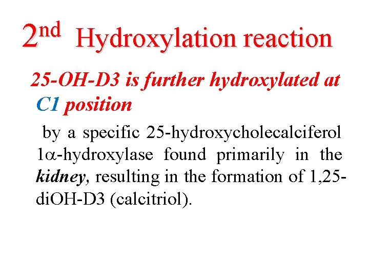 nd 2 Hydroxylation reaction 25 -OH-D 3 is further hydroxylated at C 1 position