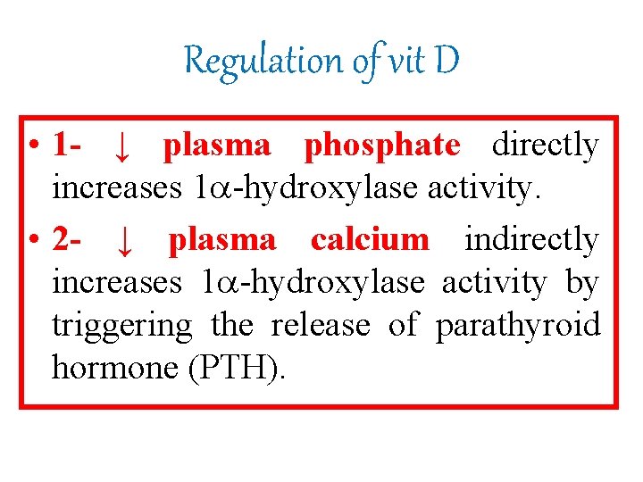 Regulation of vit D • 1 - ↓ plasma phosphate directly increases 1 -hydroxylase