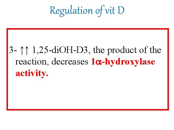 Regulation of vit D 3 - ↑↑ 1, 25 -di. OH-D 3, the product