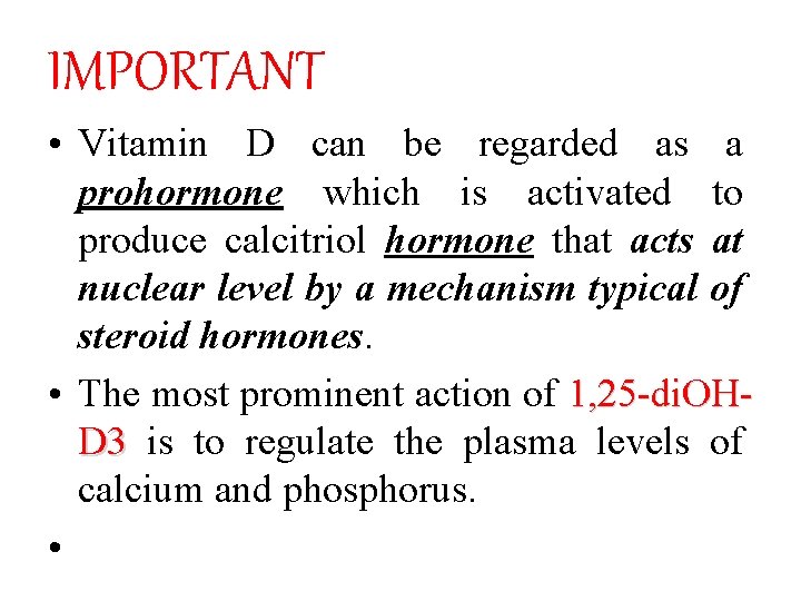 IMPORTANT • Vitamin D can be regarded as a prohormone which is activated to