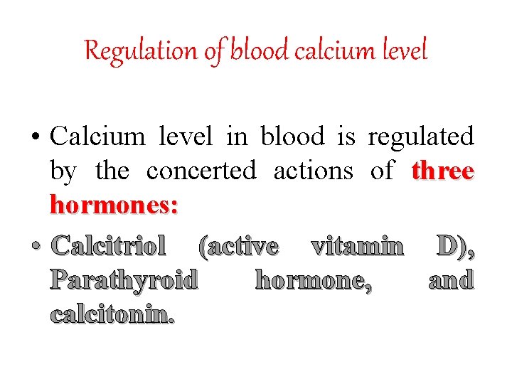 Regulation of blood calcium level • Calcium level in blood is regulated by the