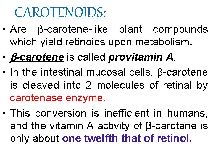 CAROTENOIDS: • Are -carotene-like plant compounds which yield retinoids upon metabolism. • -carotene is