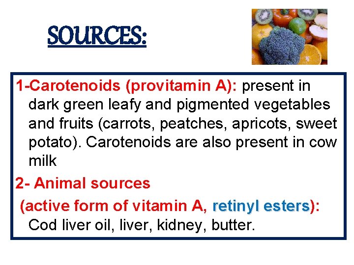 SOURCES: 1 -Carotenoids (provitamin A): present in dark green leafy and pigmented vegetables and