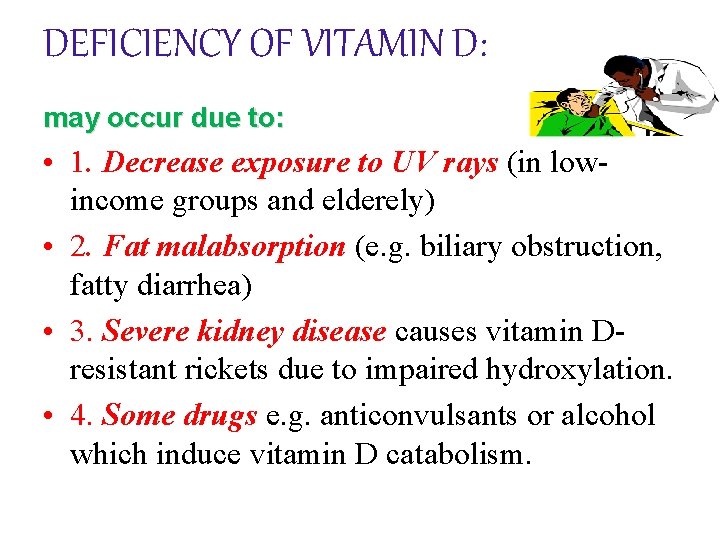 DEFICIENCY OF VITAMIN D: may occur due to: • 1. Decrease exposure to UV