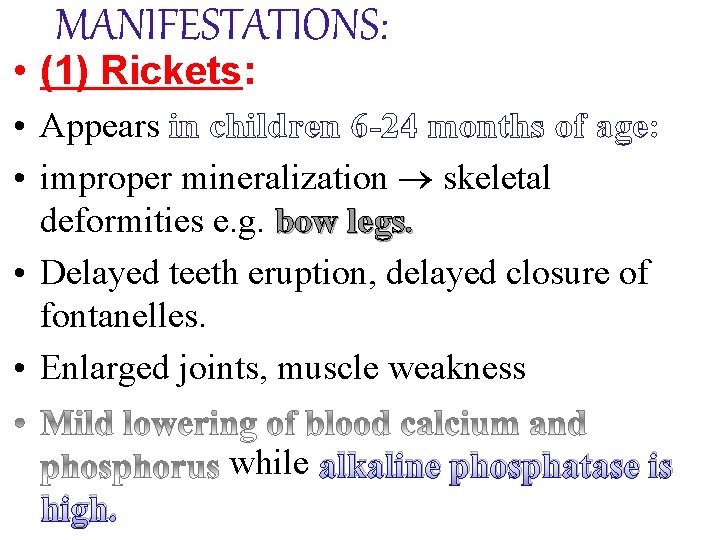 MANIFESTATIONS: • (1) Rickets: • Appears in children 6 -24 months of age: •