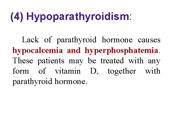 (4) Hypoparathyroidism: Lack of parathyroid hormone causes hypocalcemia and hyperphosphatemia. These patients may be