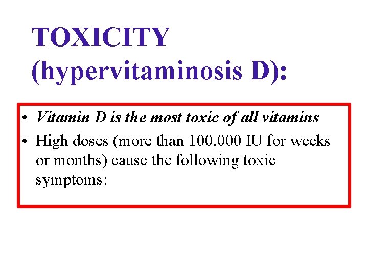 TOXICITY (hypervitaminosis D): • Vitamin D is the most toxic of all vitamins •