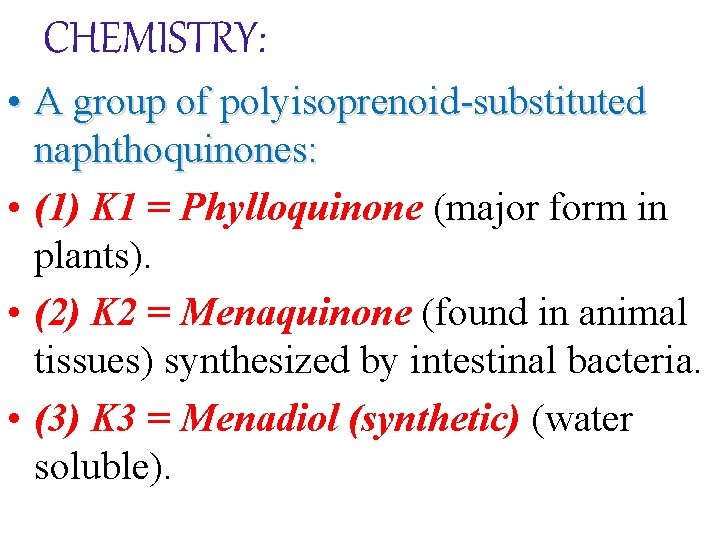CHEMISTRY: • A group of polyisoprenoid-substituted naphthoquinones: • (1) K 1 = Phylloquinone (major