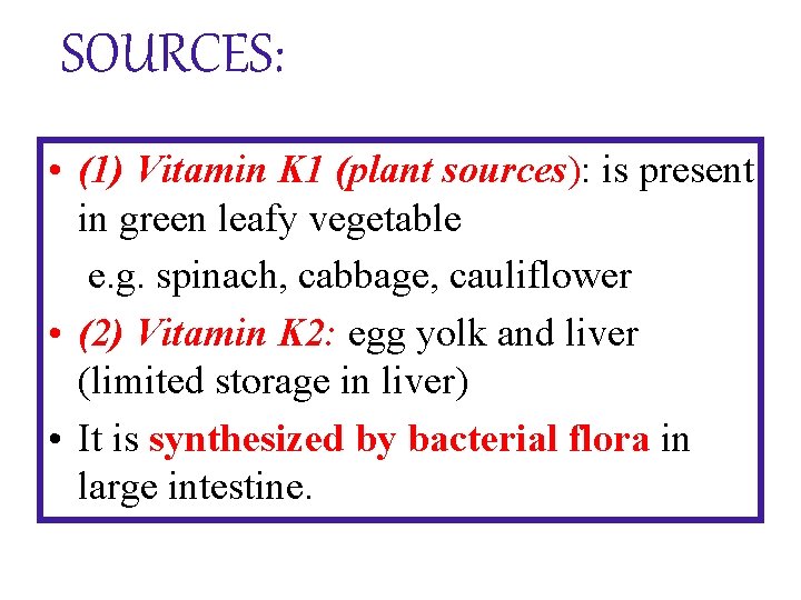SOURCES: • (1) Vitamin K 1 (plant sources): is present in green leafy vegetable