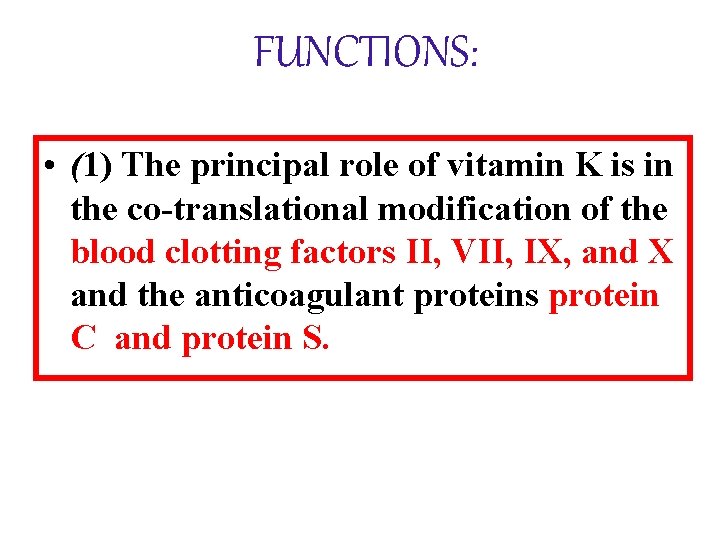 FUNCTIONS: • (1) The principal role of vitamin K is in the co-translational modification