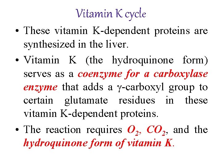 Vitamin K cycle • These vitamin K-dependent proteins are synthesized in the liver. •