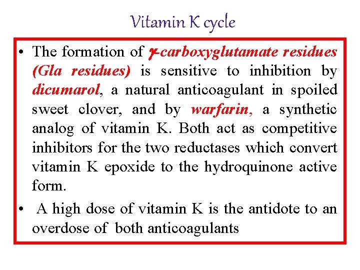 Vitamin K cycle • The formation of -carboxyglutamate residues (Gla residues) is sensitive to
