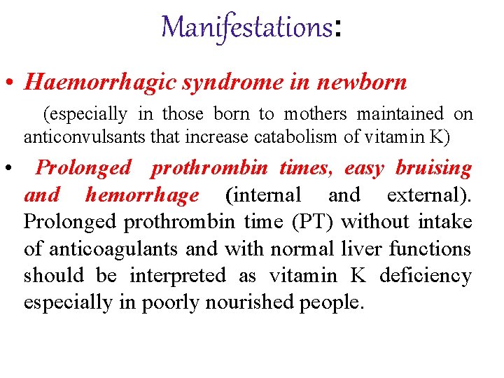 Manifestations: • Haemorrhagic syndrome in newborn (especially in those born to mothers maintained on