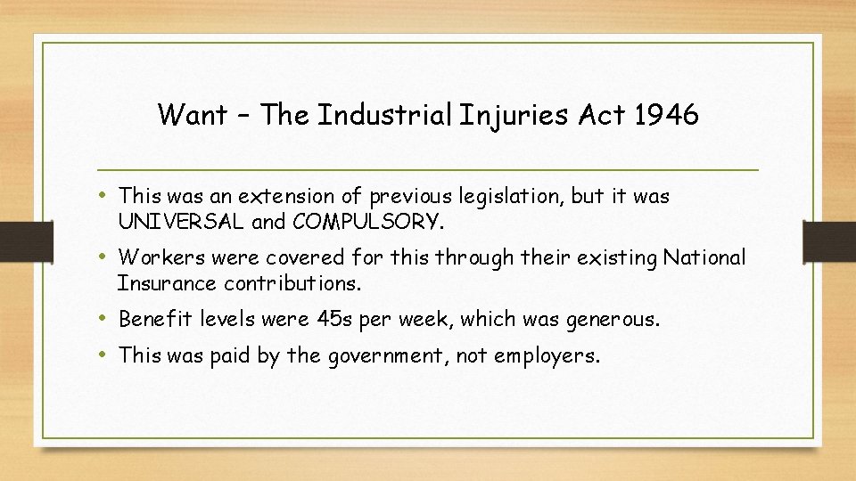 Want – The Industrial Injuries Act 1946 • This was an extension of previous