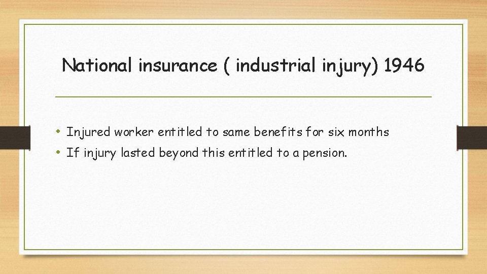 National insurance ( industrial injury) 1946 • Injured worker entitled to same benefits for