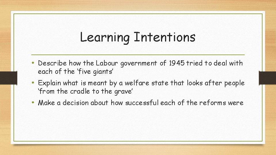 Learning Intentions • Describe how the Labour government of 1945 tried to deal with