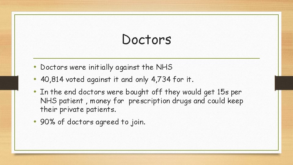 Doctors • Doctors were initially against the NHS • 40, 814 voted against it