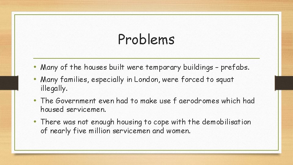 Problems • Many of the houses built were temporary buildings – prefabs. • Many