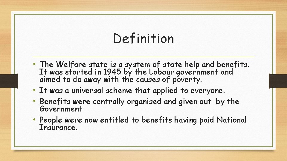 Definition • The Welfare state is a system of state help and benefits. It